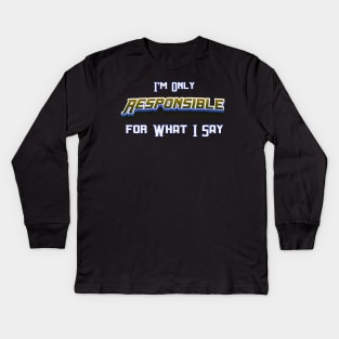 Im Only Responsible What I Say, Sarcasm Unleashed: 'I'm Only Responsible for What I Say' – Novelty Kids Long Sleeve T-Shirt